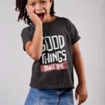 Good Things Take Time Typography T-shirts