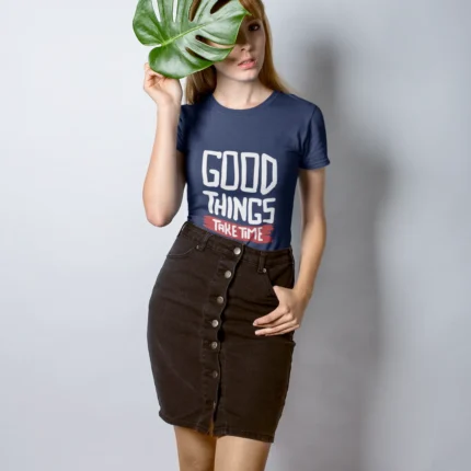 Good things take time Graphic T-shirts for Women