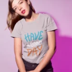 Have a Good Day Cotton T-shirts for Women