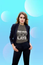 Never too late Tshirts for Women