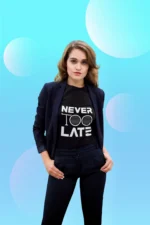 Never too late Tshirts for Women