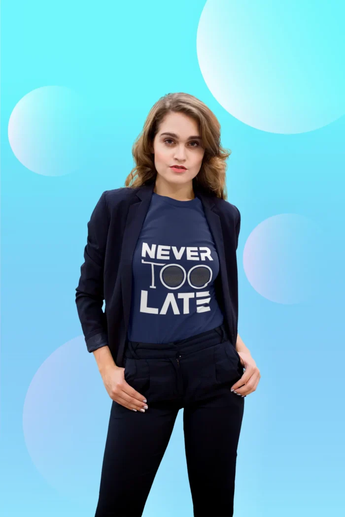 Never too late Tshirts for Women