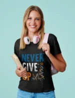 Never Give up Graphic Tshirts