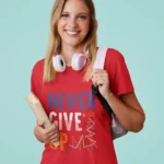 Never Give up Graphic Tshirts