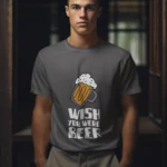 Man wearing a Wish You Were a Beer T-Shirt for men, showing a humorous graphic design.